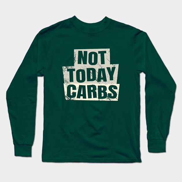 Not Today Carbs - Ketogenic Long Sleeve T-Shirt by Ketogenic Merch